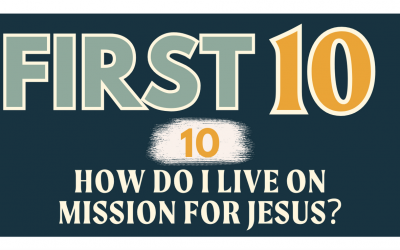 10/10 | HOW DO I LIVE [ ON MISSION ] FOR JESUS?
