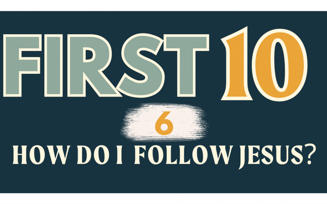 6/10 | HOW DO I FOLLOW JESUS?